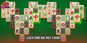 Cách Chơi Bài Mạt Chược - Mẹo Đắt Giá Giúp Bạn Nâng Cao Tỷ Lệ Thắng