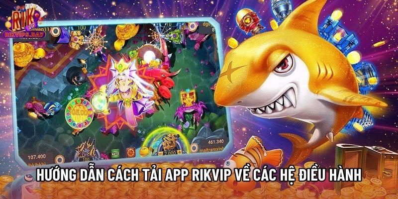 Hướng dẫn cách tải app Rikvip về các hệ điều hành