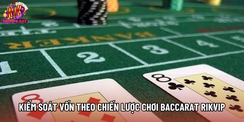 Kiểm soát vốn theo chiến lược chơi Baccarat rikvip