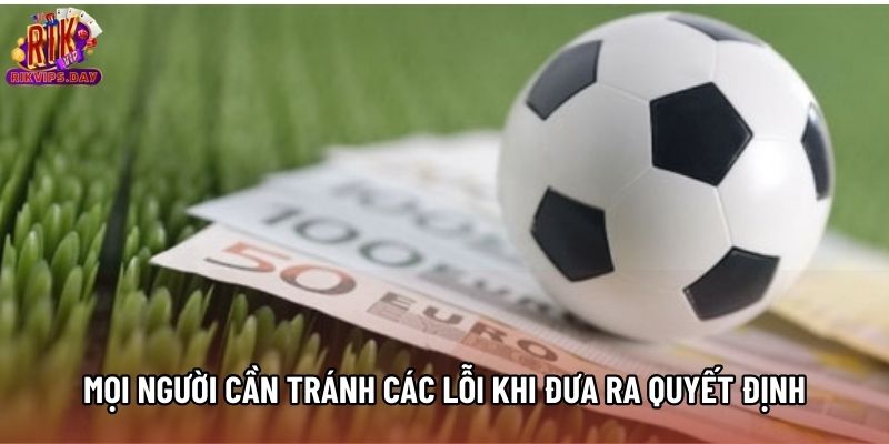Mọi người cần tránh các lỗi khi đưa ra quyết định