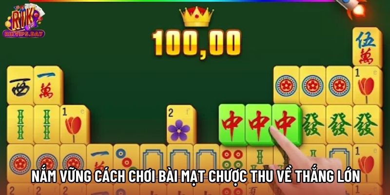 Nắm vững cách chơi bài mạt chược thu về thắng lớn