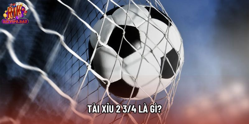 Tài Xỉu 2 3/4 là gì? Tài Xỉu 2 3/4 là gì?