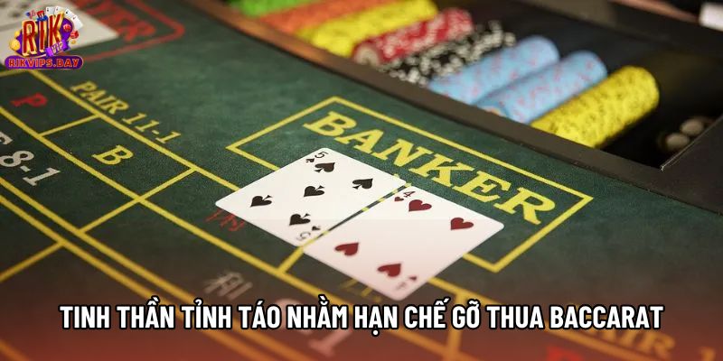 Tinh thần tỉnh táo nhằm hạn chế gỡ thua Baccarat