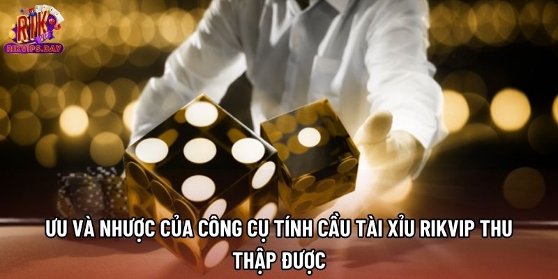 Ưu và nhược của công cụ tính cầu Tài Xỉu Rikvip thu thập được